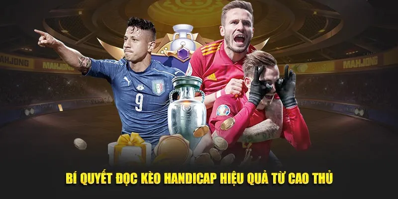 Bí quyết đọc kèo Handicap hiệu quả từ cao thủ