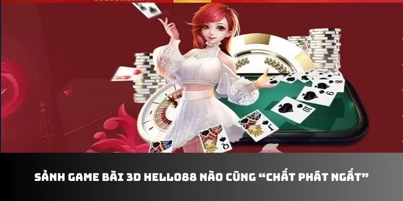 Sảnh game bài Hello88 nào cũng “chất phát ngất”