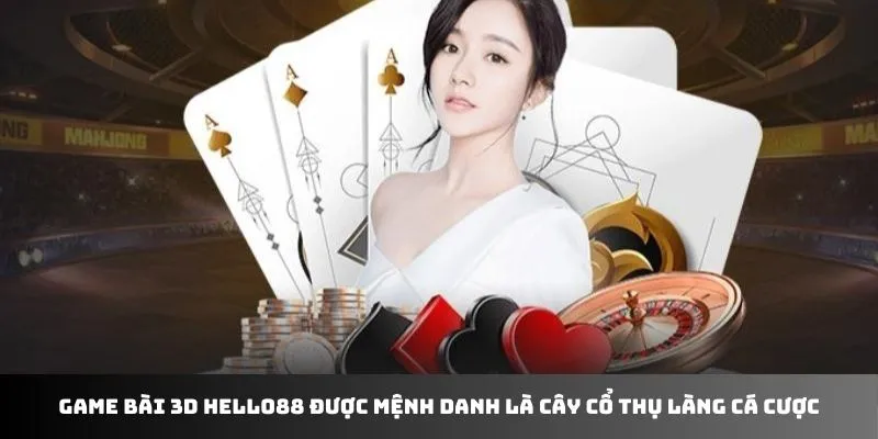 Game bài Hello88 được mệnh danh là cây cổ thụ làng cá cược