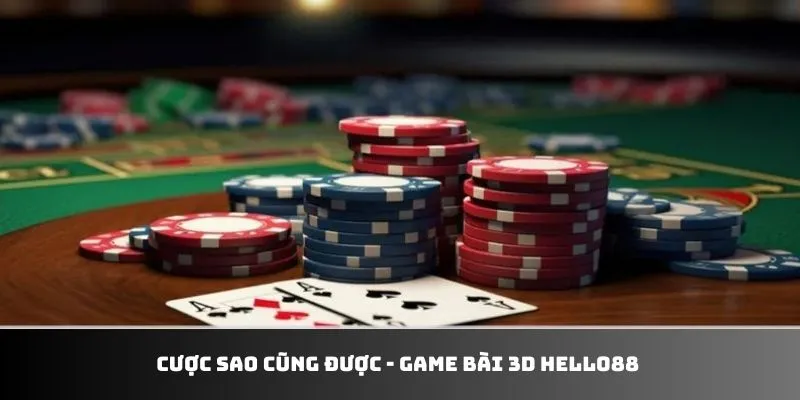 Cược sao cũng được - game bài Hello88