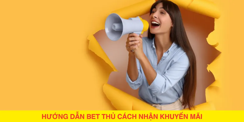 Hướng Dẫn Bet Thủ Cách Nhận Khuyến Mãi
