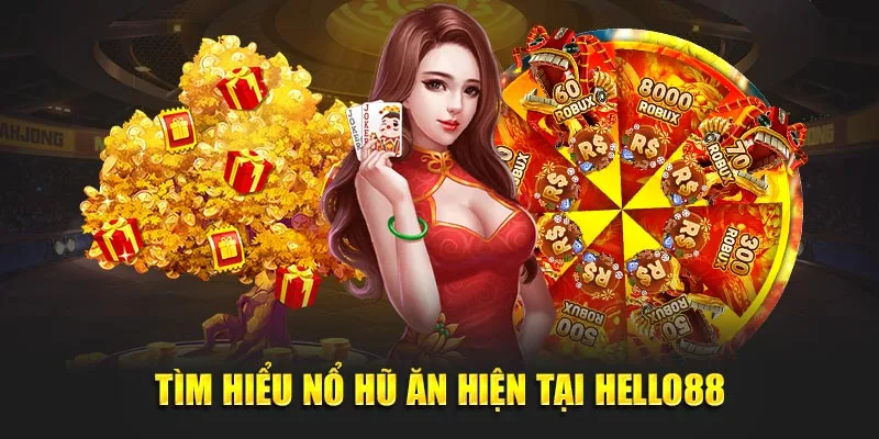 Tìm hiểu nổ hũ ăn hiện tại Hello88